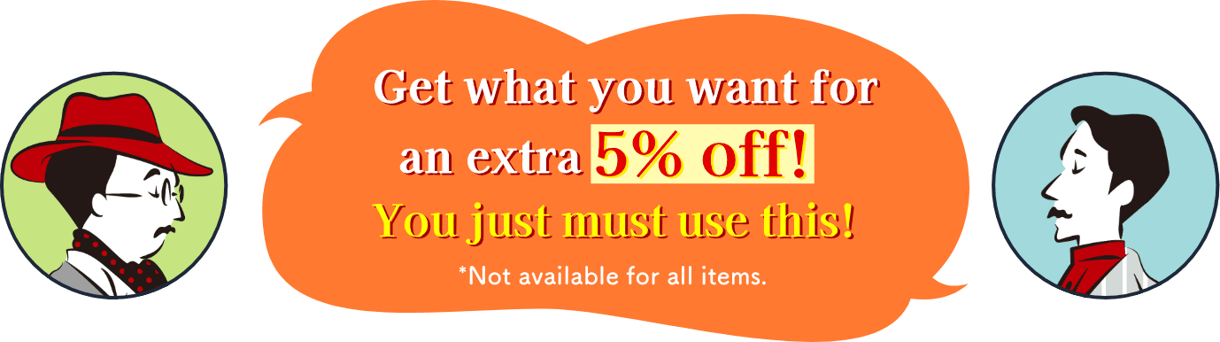 Get what you want for an extra 5% off! You just must use this! *Not available for all items.