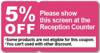 5%OFF Please show this screen at the cashier. Some products are not eligible for this coupon.